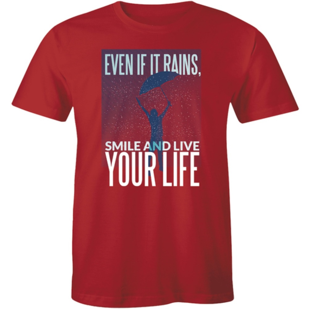 Even If It Rains Smile And Live Your Life T-shirt